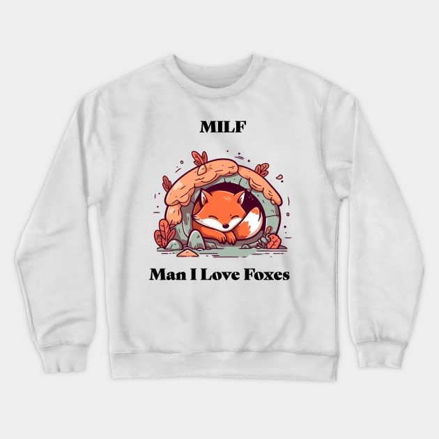 MILF - Man I Love Foxes Crewneck Sweatshirt by FoxSplatter